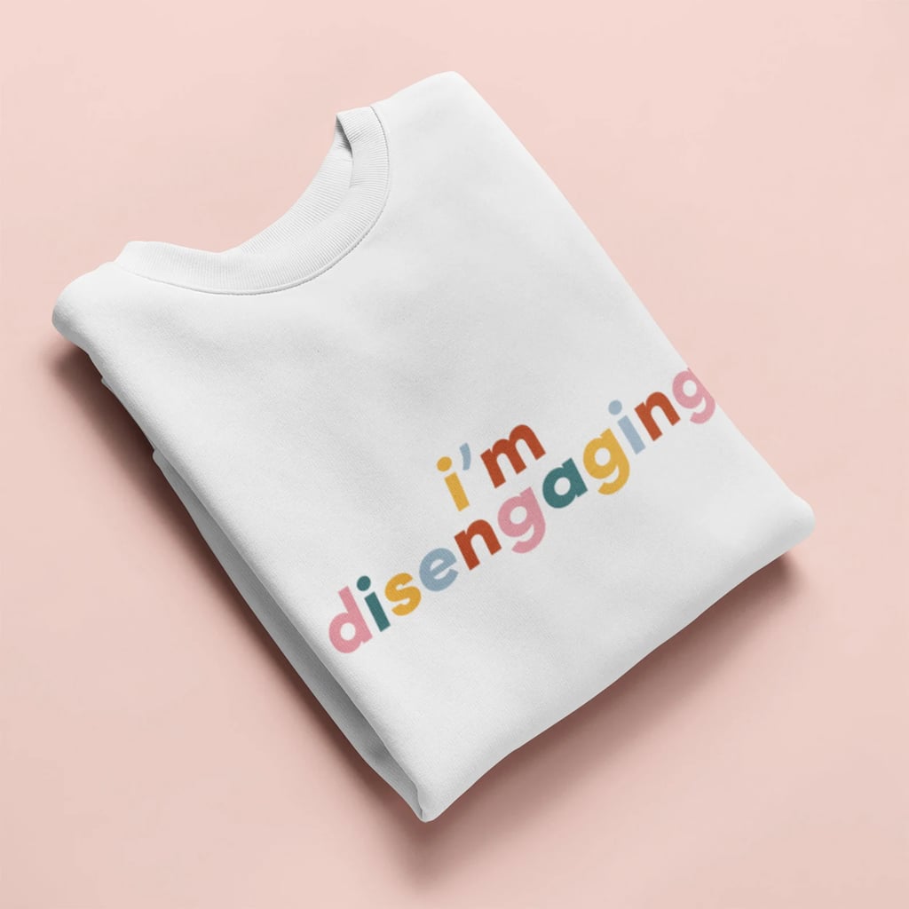 Cozy Crewneck: I'm Disengaging Sweatshirt
