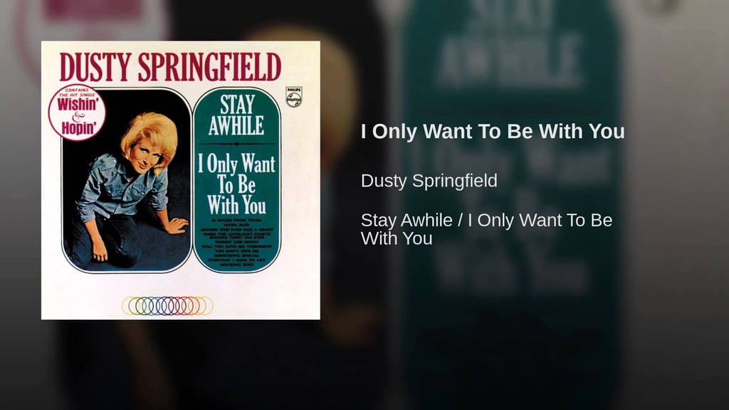 "I Only Want to Be With You" by Dusty Springfield
