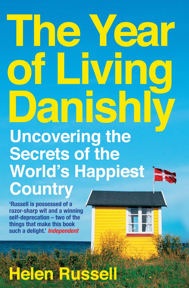 The Year of Living Danishly: Uncovering the Secrets of the World's Happiest Country by Helen Russell