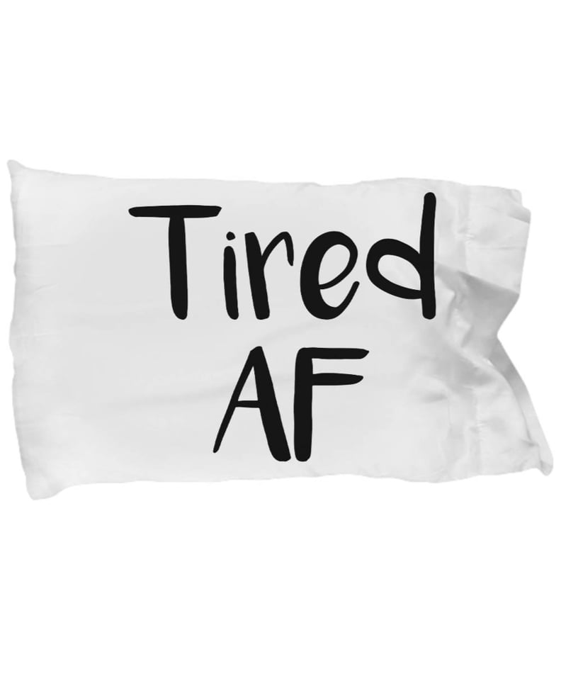 Tired AF Pillowcase