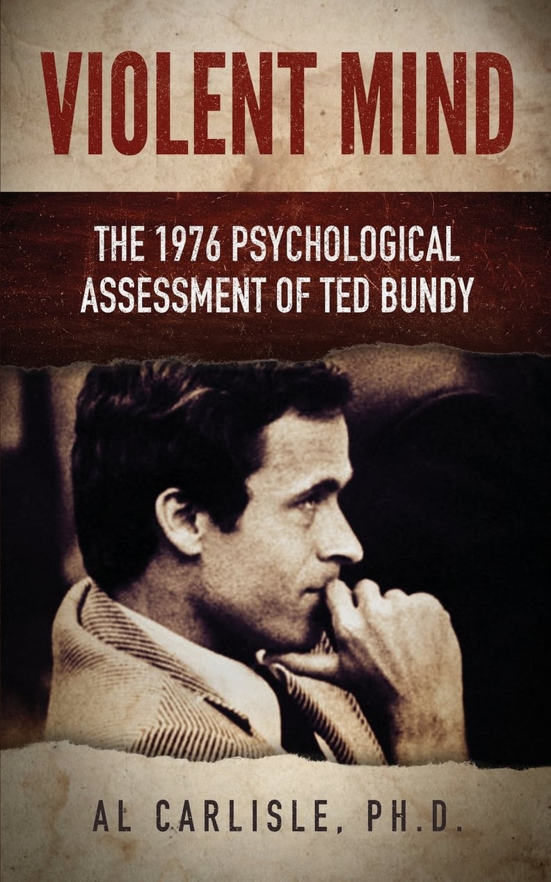 Violent Mind: The 1976 Psychological Assessment of Ted Bundy by Al Carlisle