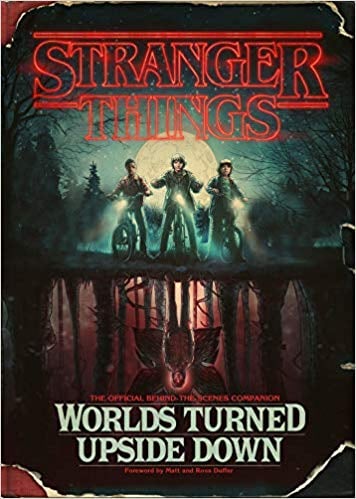 Ages 12 and Up: Stranger Things: Worlds Turned Upside Down: The Official Behind-the-Scenes Companion