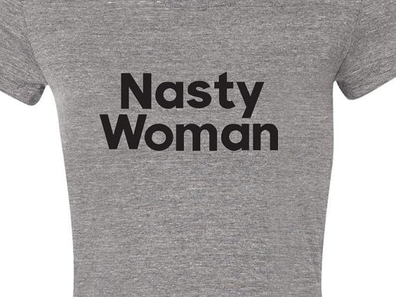 Nasty Woman t-shirt
