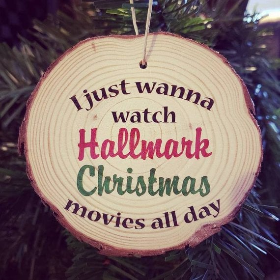 I Just Wanna Watch Hallmark Movies Wood Slice Christmas Ornament