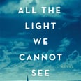 Here's What Happens in the "All the Light We Cannot See" Book