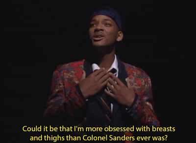 Will: Could it be that I'm more obsessed with breasts and thighs than Colonel Sanders ever was?
