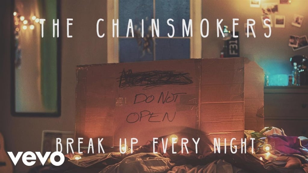 "Break Up Every Night" by The Chainsmokers