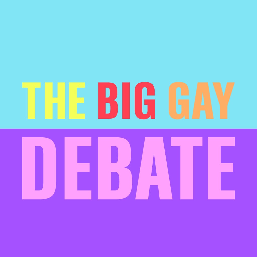 The Big Gay Debate The Big Gay Debate