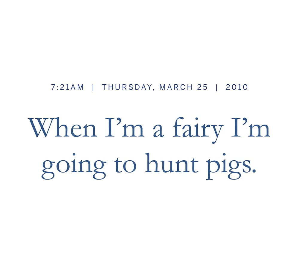 Morgan: I don't want to hunt pigs anymore. Gross! And I don't think people hunt pigs anymore. They just kill them at the factory.