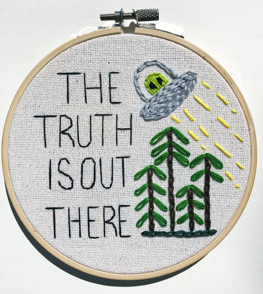 If you believe in UFOs, you need this X-Files Embroidery ($25).