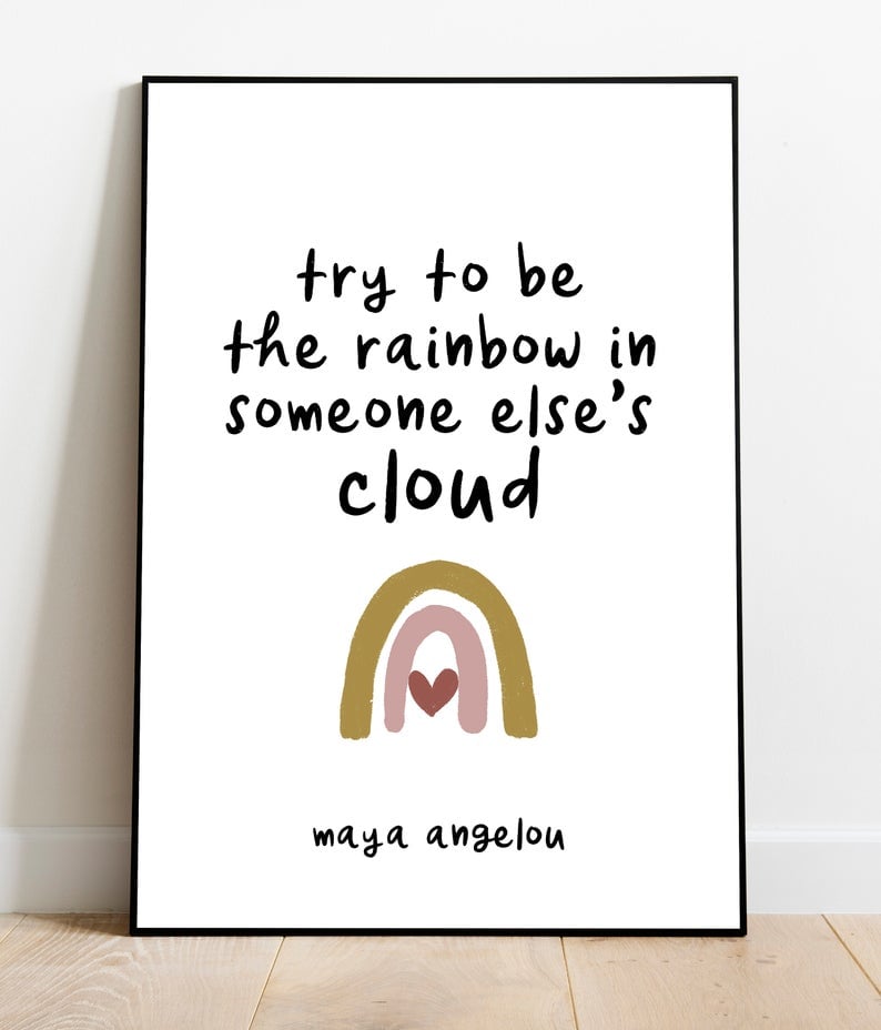 "Try to be the Rainbow" Maya Angelou Motivational Quote Print
