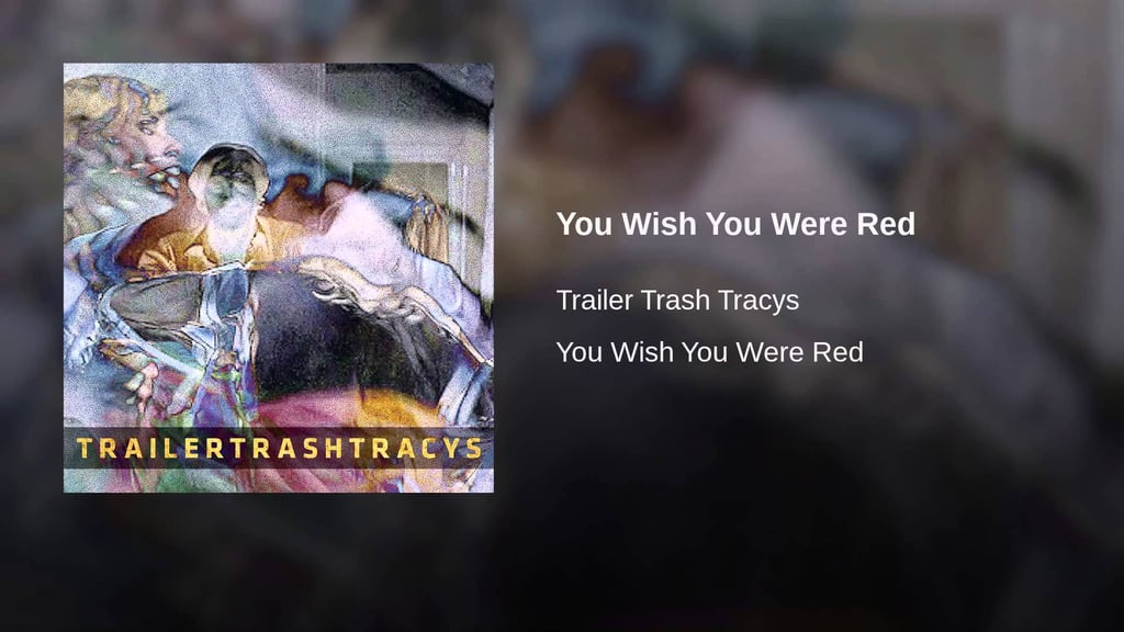 "You Wish You Were Red" by Trailer Trash Tracys