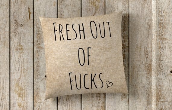 Fresh Out of F*cks Pillow