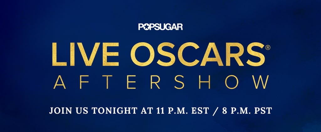 POPSUGAR Oscar Aftershow