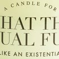 This What the Actual F*ck? Candle "Smells Like an Existential Crisis," and We Feel So Seen