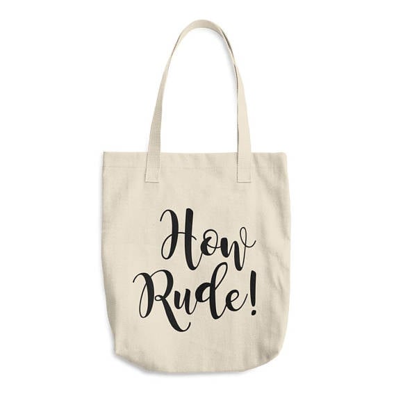 "How Rude" Tote Bag ($25)