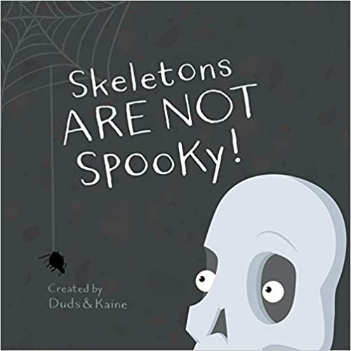 For Ages 0 to 2: Skeletons ARE NOT Spooky!