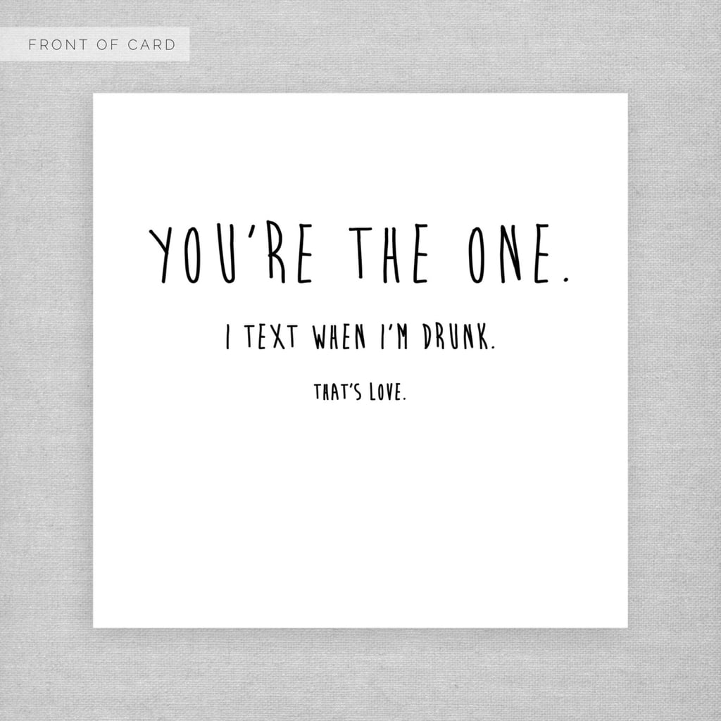 You're the One I Text When I'm Drunk ($5)