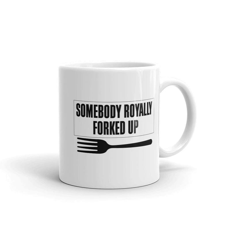 "Somebody Royally Forked Up" Mug