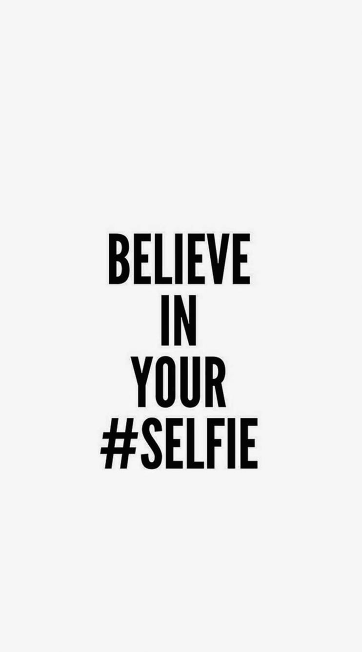 Believe in your #selfie