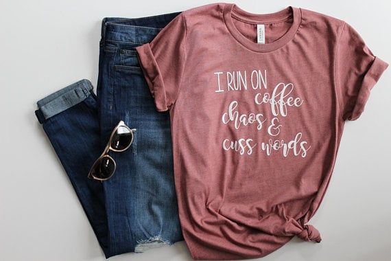 I Run on Coffee, Chaos, and Cuss Words Shirt