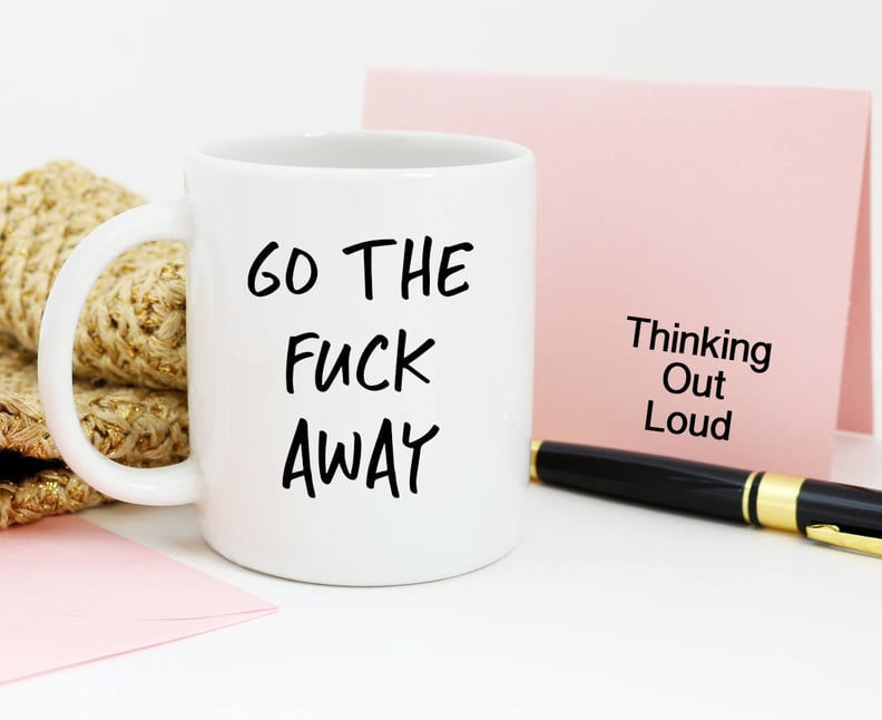 Go the F*ck Away Mug