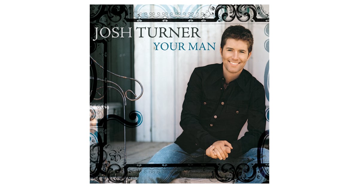 "Your Man" by Josh Turner Country Wedding Songs POPSUGAR