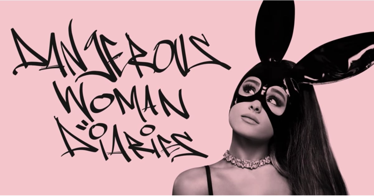Ariana Grande Dangerous Woman Diaries Docuseries POPSUGAR Entertainment