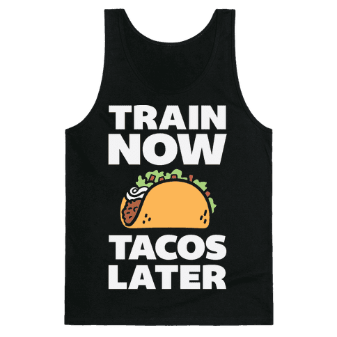 Train Now, Tacos Later Tank