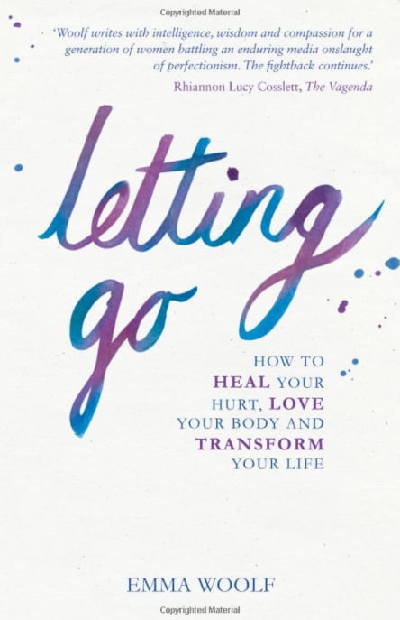 Letting Go: How to Heal Your Hurt, Love Your Body and Transform Your Life by Emma Woolf