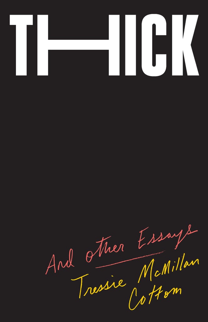Thick: And Other Essays by Tressie McMillan Cottom (released Jan. 8)