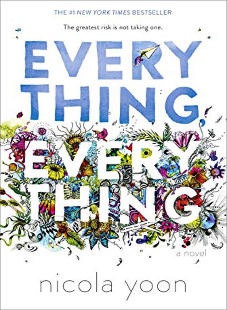 Everything, Everything by Nicola Yoon ($19)
When Maddy, a girl who is literally allergic to the world, decides to take her biggest risk in befriending the new neighbor, Olly, she realizes that some risks are worth taking.