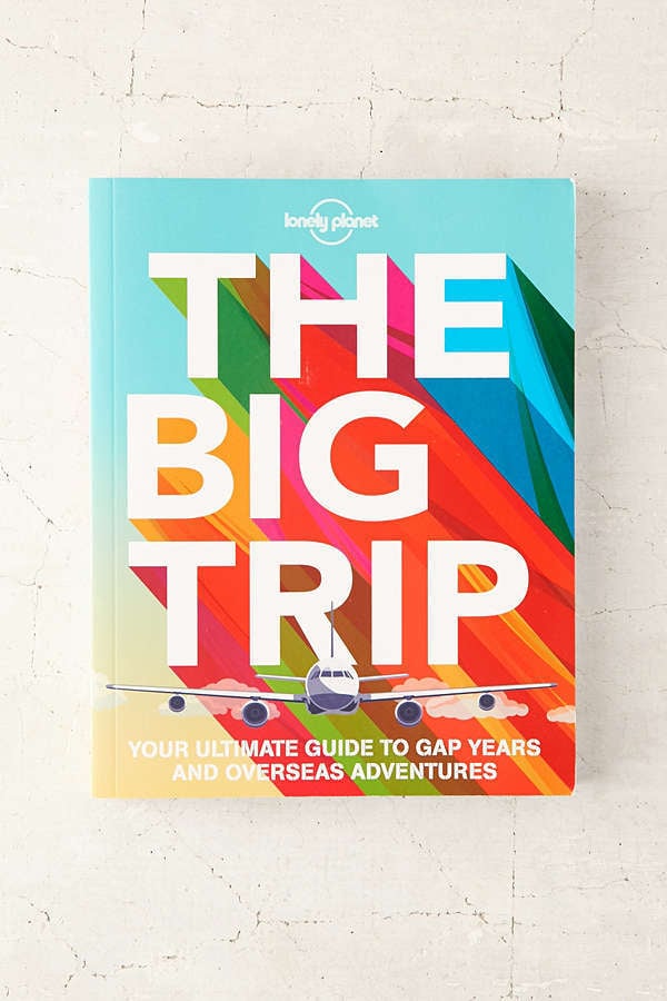 The Big Trip: Your Ultimate Guide to Gap Years and Overseas Adventures by Lonely Planet