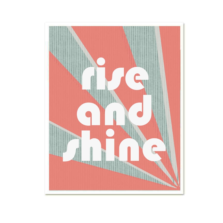 It's one thing to rise, and it's another to "rise and shine," like this print ($17) reads.