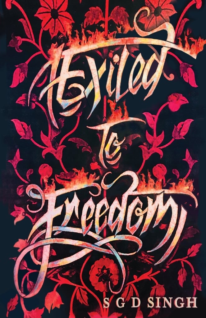 Exiled to Freedom by S.G.D. Singh