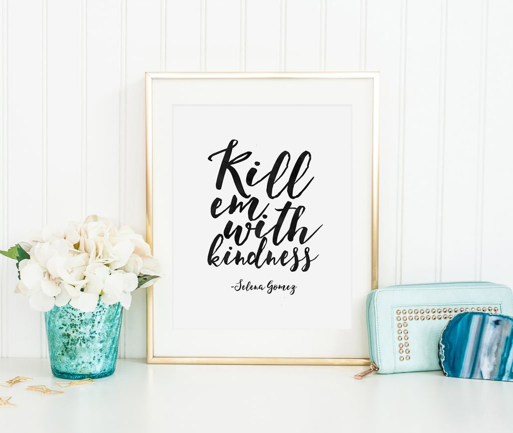 <product href="https://www.etsy.com/listing/470439633/selena-gomez-quote-kill-em-with?ga_order=most_relevant&ga_search_type=all&ga_view_type=gallery&ga_search_query=Kill%20Em%20With%20Kindness&ref=sc_gallery_1&plkey=76c507564208829d952d249cf49afd099fe7bdc9:470439633">"Kill 'Em With Kindness" Selena Gomez Print</product> ($6)</p>