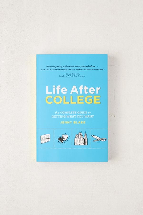 Life After College: The Complete Guide to Getting What You Want by Jenny Blake