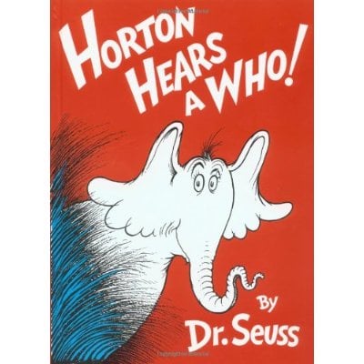 In Horton Hears a Who!, a gentle giant uses his big elephant ears to listen to the tiny people of Whoville, teaching us that "a person's a person, no matter how small."