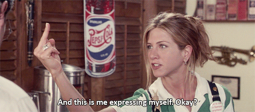 You're pretty much pissed off all the time.
