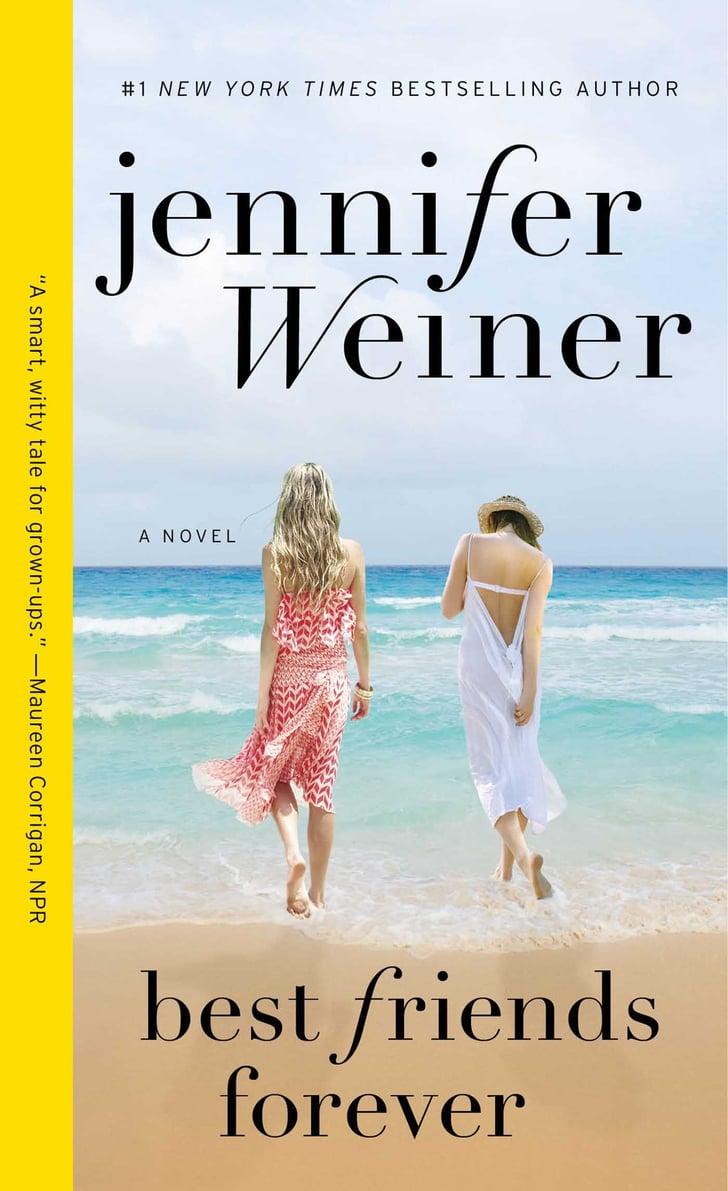 Best Friends Forever by Jennifer Weiner Best Books to Read on Vacation With Friends POPSUGAR