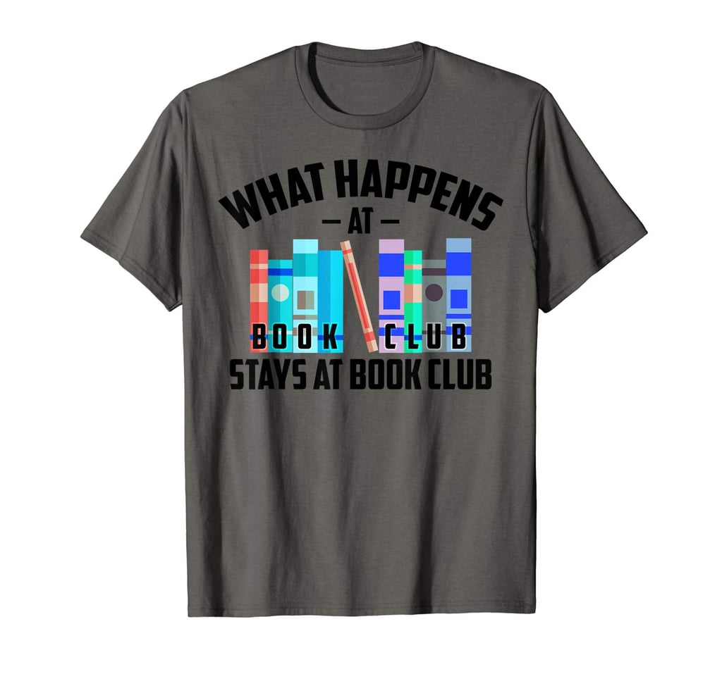 What Happens at Book Club Stays at Book Club T-Shirt