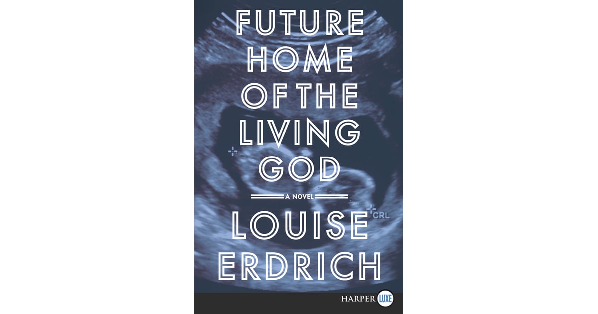 Future Home of the Living God by Louise Erdrich | 2018 ...