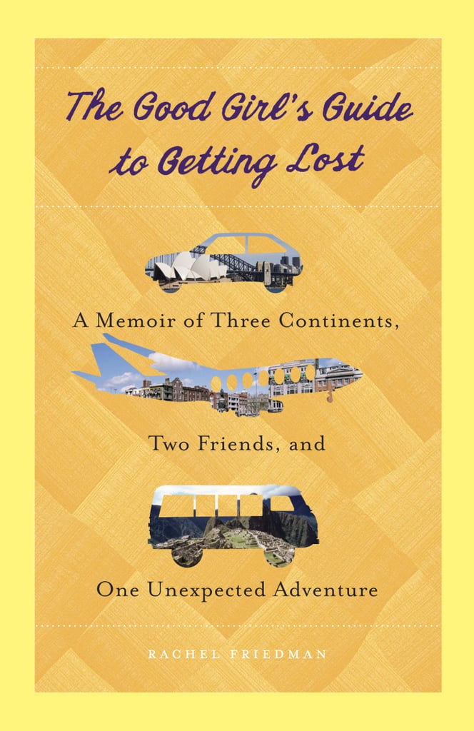 The Good Girl's Guide to Getting Lost by Rachel Friedman