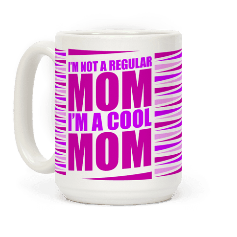 "I'm Not a Regular Mom . . . " Mug