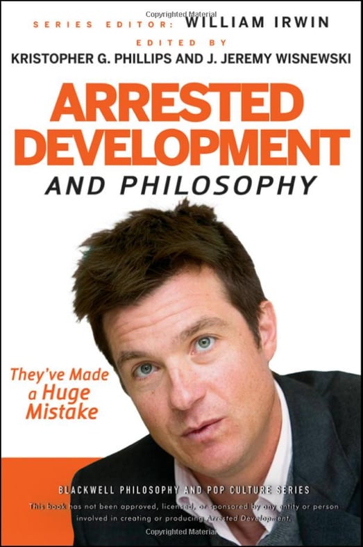 Arrested Development and Philosophy: They've Made a Huge Mistake ($15)