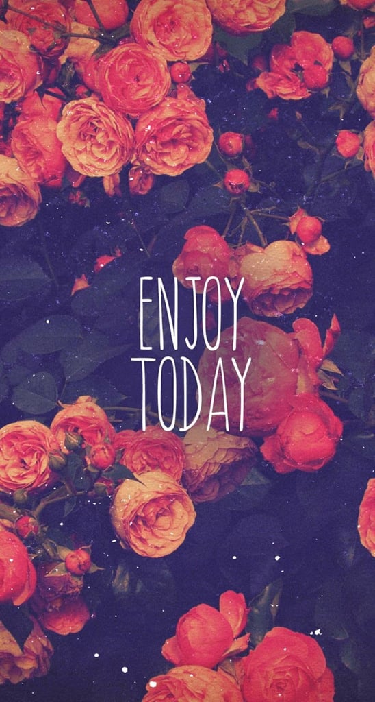 Enjoy today