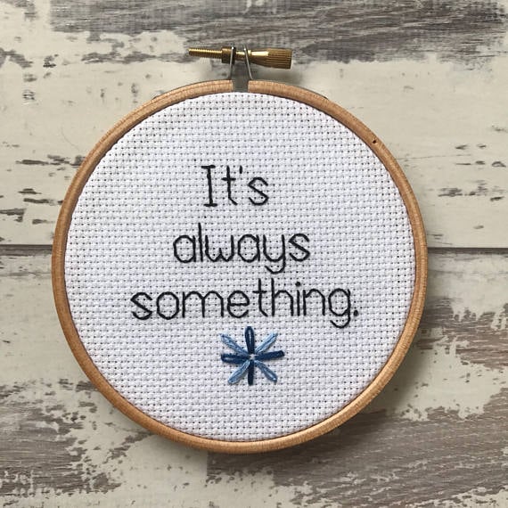 "It's Always Something" Cross-Stitch Hoop ($31)