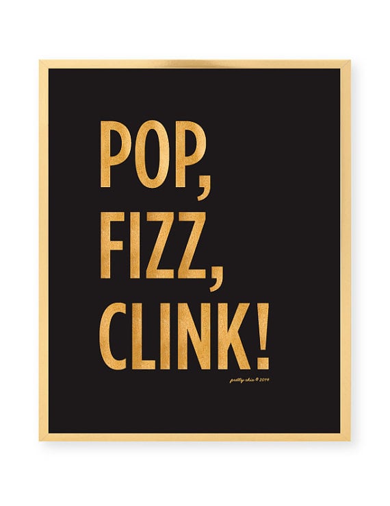 "Pop, Fizz, Clink!" Art Print