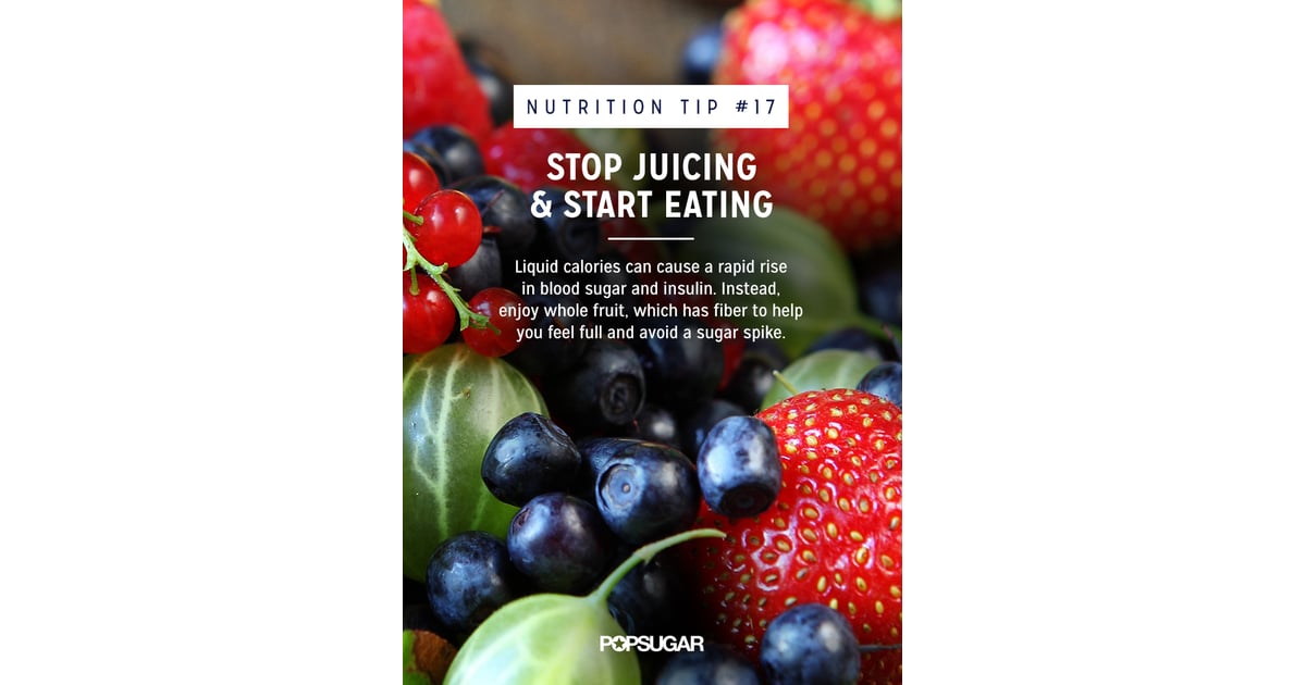 Stop Juicing Best Nutrition Tips POPSUGAR Fitness Photo 18