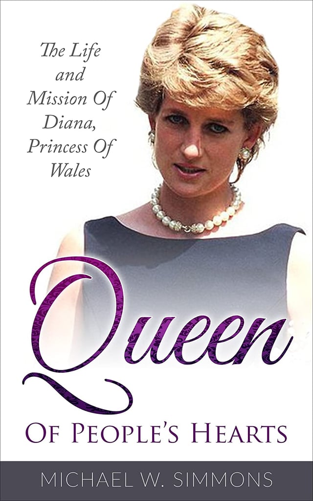 Queen of People's Hearts: The Life and Mission of Diana, Princess of Wales by Michael W. Simmons